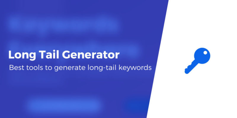 5 Best Long-Tail Keyword Generator Tools to Uncover New Keywords