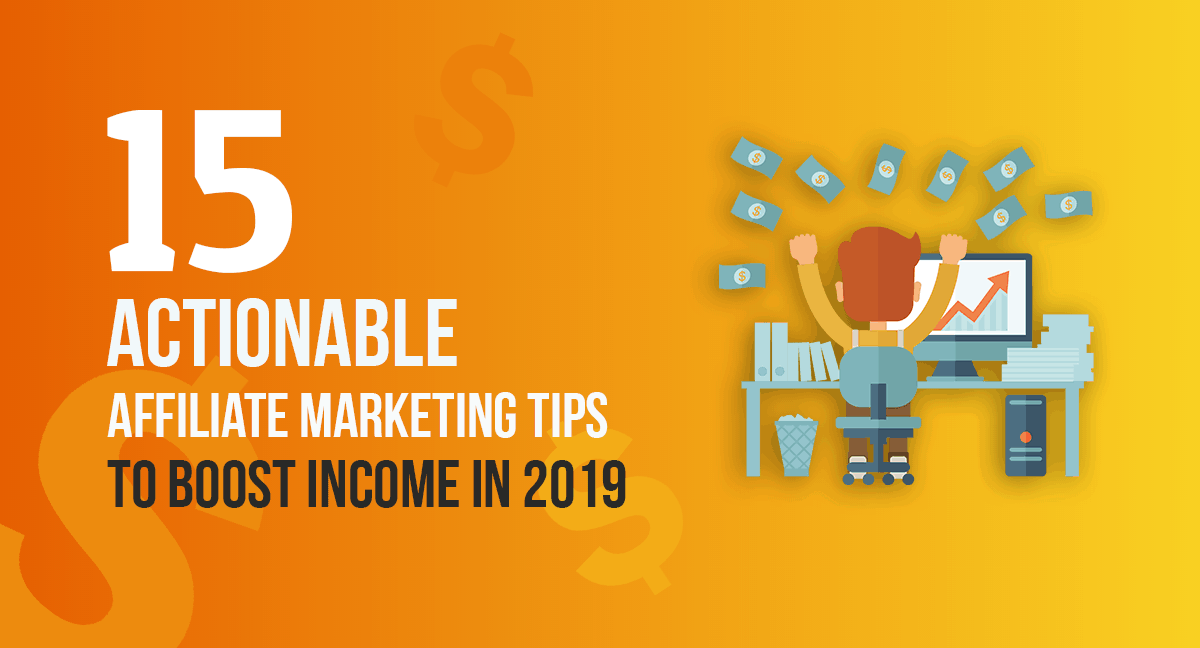 15 Actionable Affiliate Marketing Tips to Boost Income in 2020