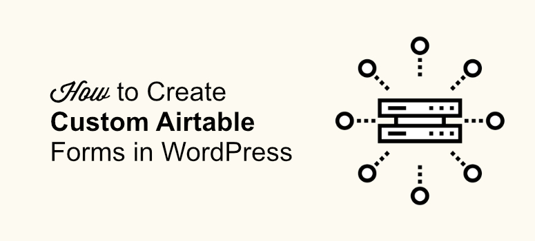 How to Create a Custom Airtable Form in WordPress