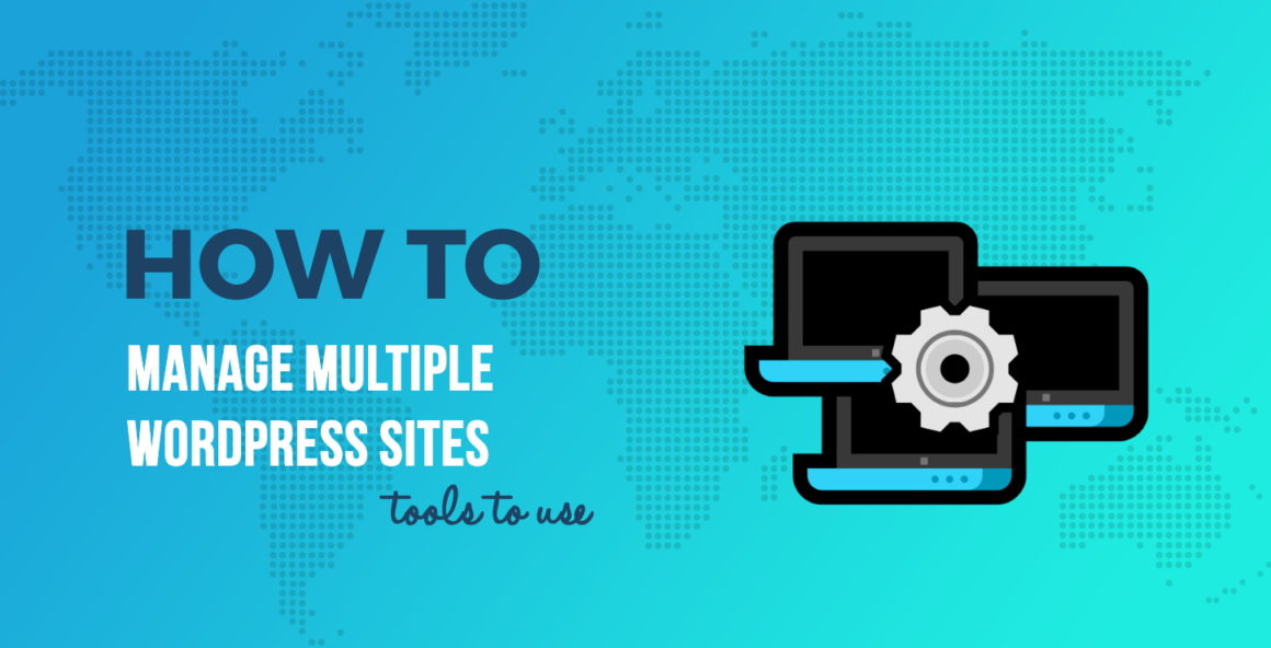 How to Manage Multiple WordPress Websites (5 Tools to Do It Easily)