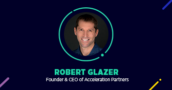 Robert Glazer, CEO of Acceleration Partner on Effective Performance Marketing Tactics