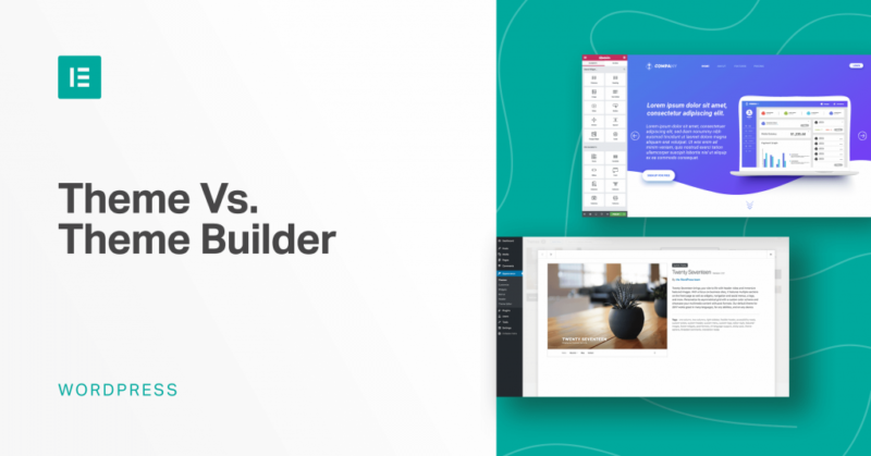 Theme vs Theme Builder: Which Should You Use to Build Your WordPress Site? - Elementor