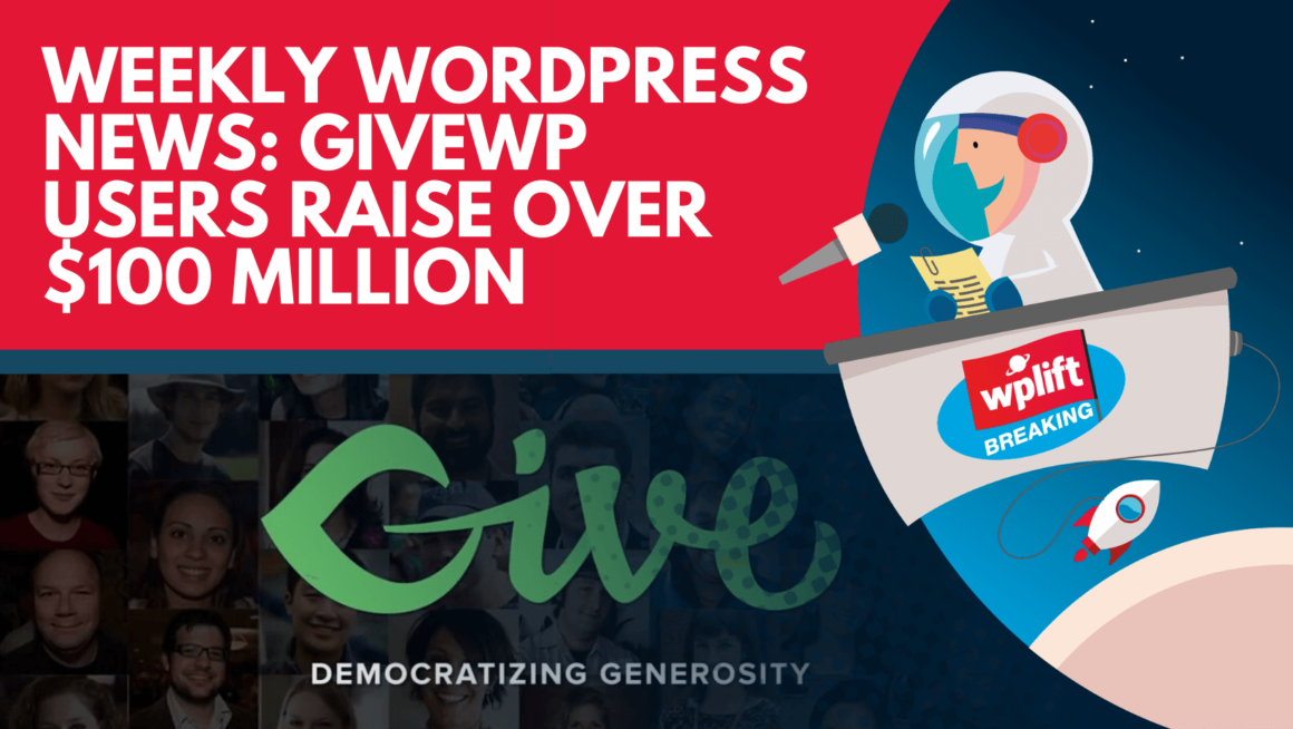 Weekly WordPress News: GiveWP Users Raise Over $100 Million