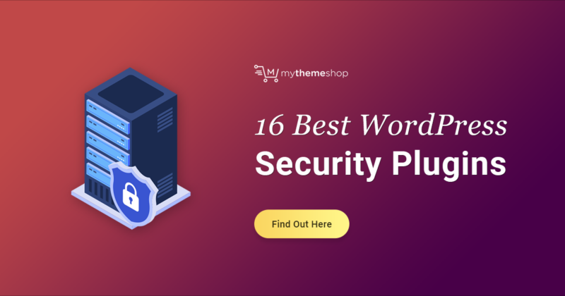 16 Best WordPress Security Plugins - Secure Your Website Now - MyThemeShop