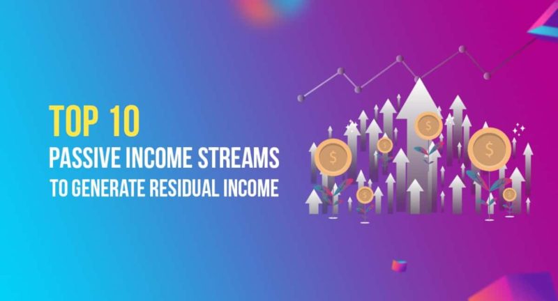 Top 10 Passive Income Streams to Generate Residual Income