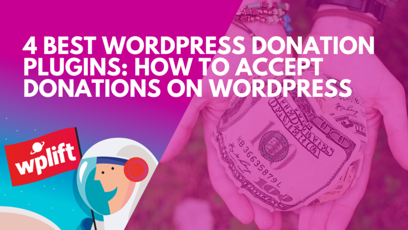 4 Best WordPress Donation Plugins: How to Accept Donations on WordPress