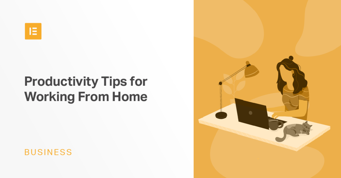 5 Useful Tips to Help You Stay Productive When Working From Home​ - Elementor