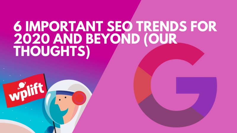6 Important SEO Trends for 2020 and Beyond (Our Thoughts)