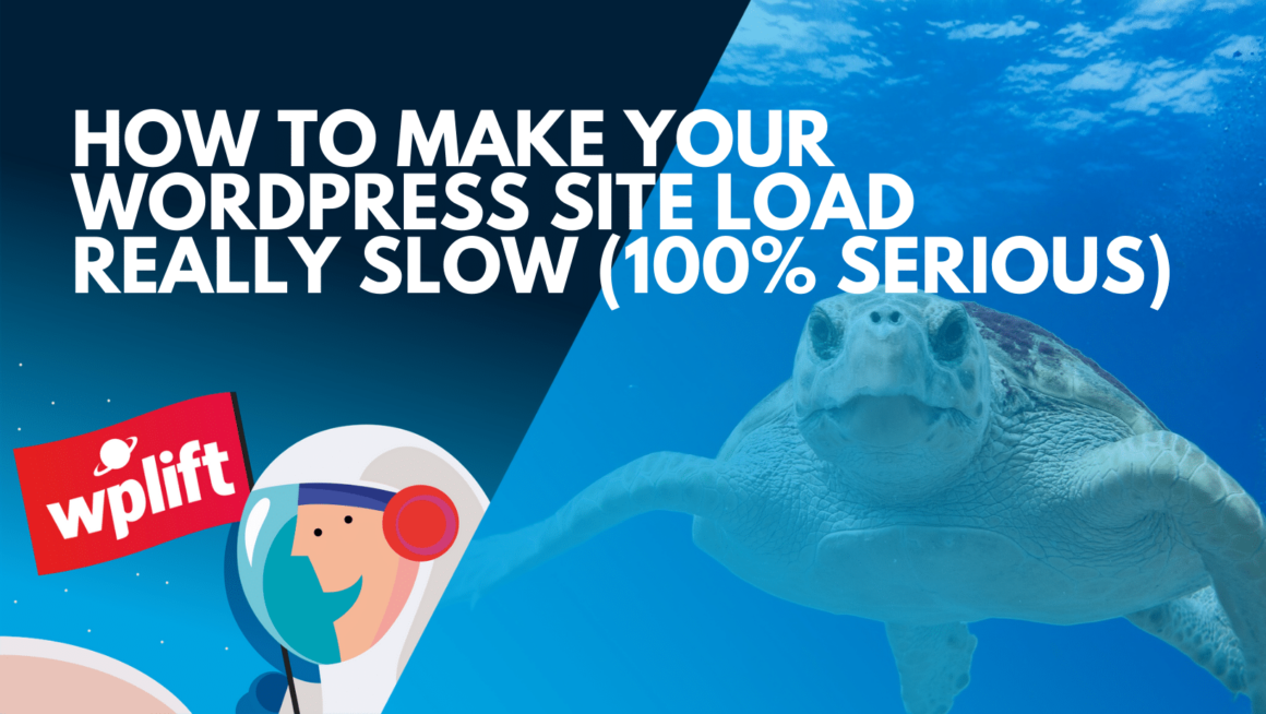 How to Make Your WordPress Site Load Really Slow (100% Serious)