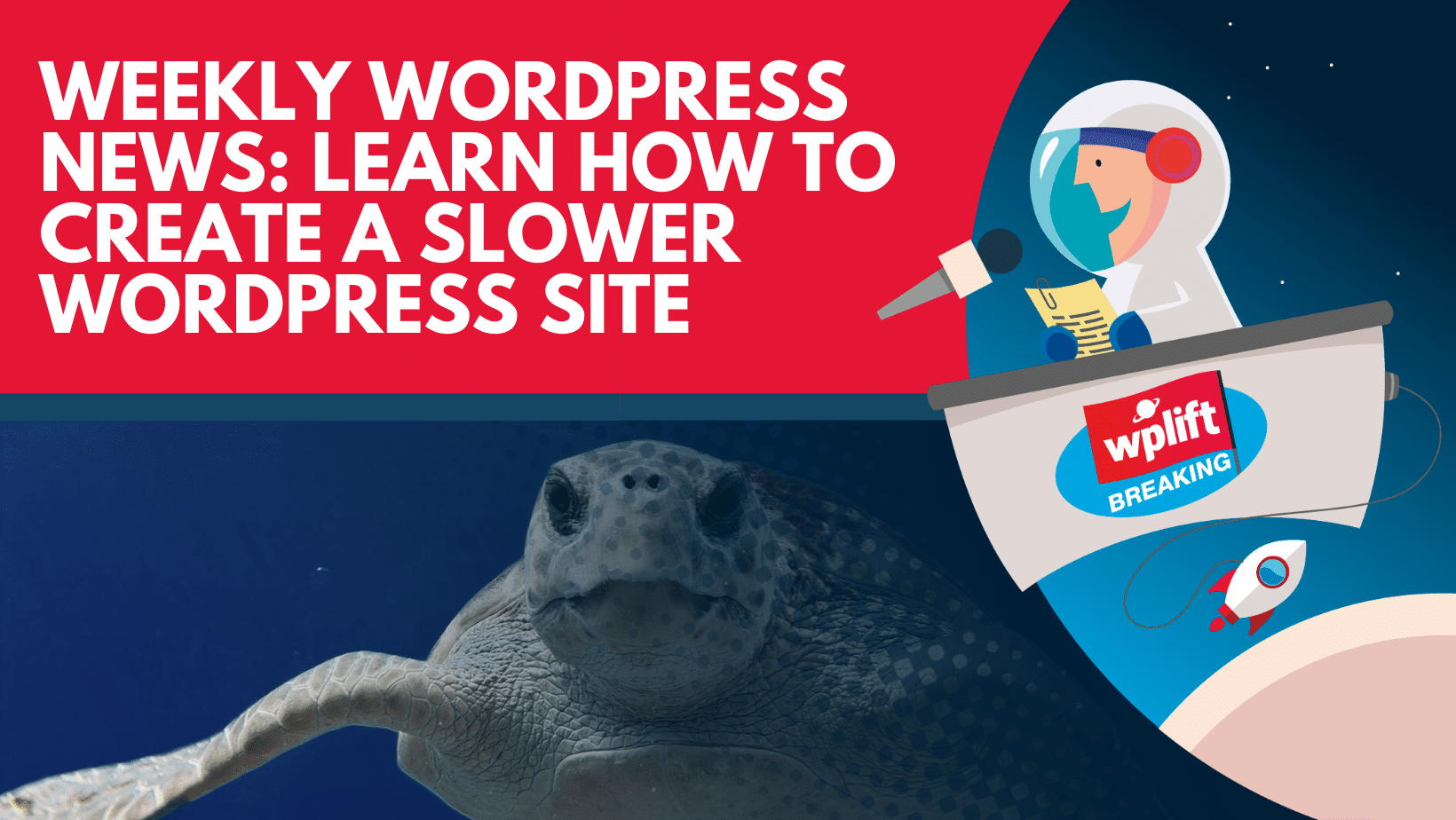 Weekly WordPress News: Learn How to Create a Slower WordPress Site