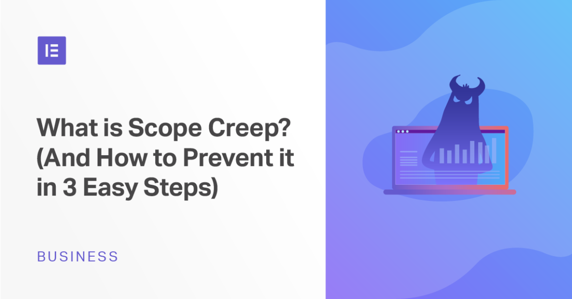 What Is Scope Creep? (And How to Prevent It in 3 Easy Steps) - Elementor