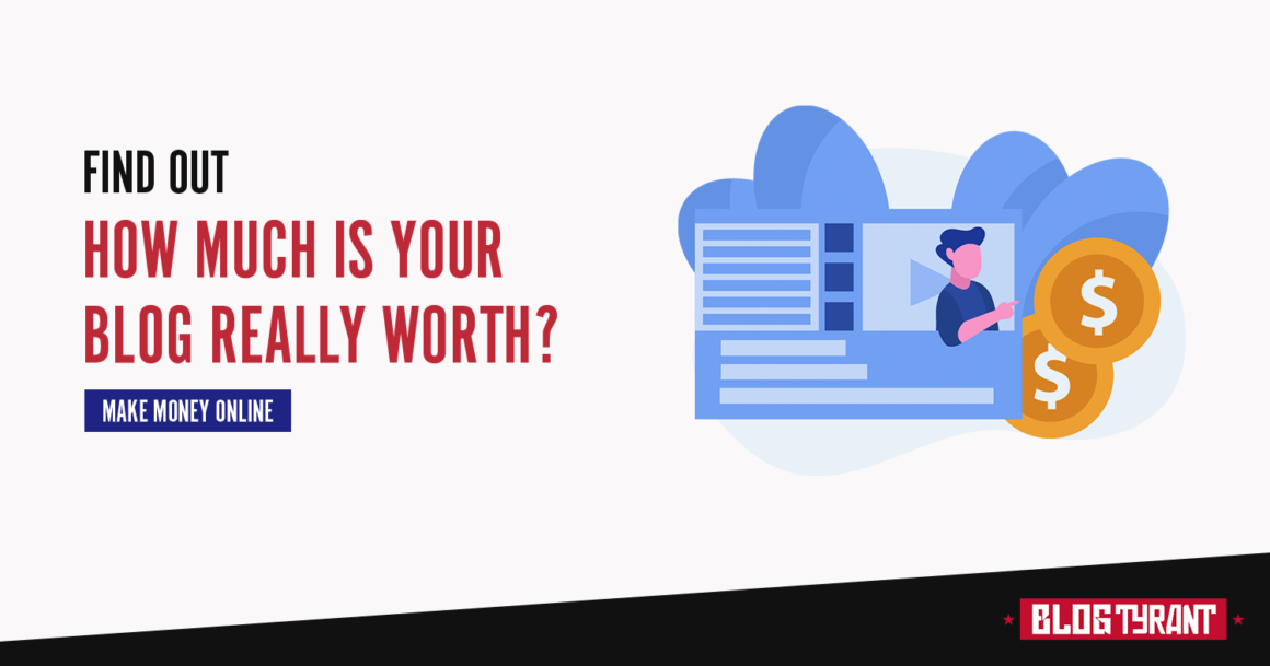 How Much Is Your Blog Really Worth? (+ How to Sell It) - Blog Tyrant