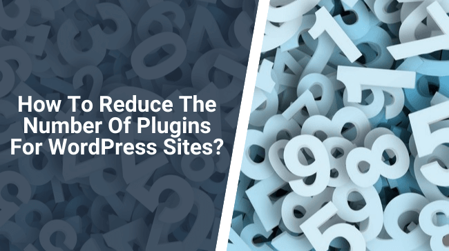 How To Reduce The Number Of Plugins For WordPress Sites?