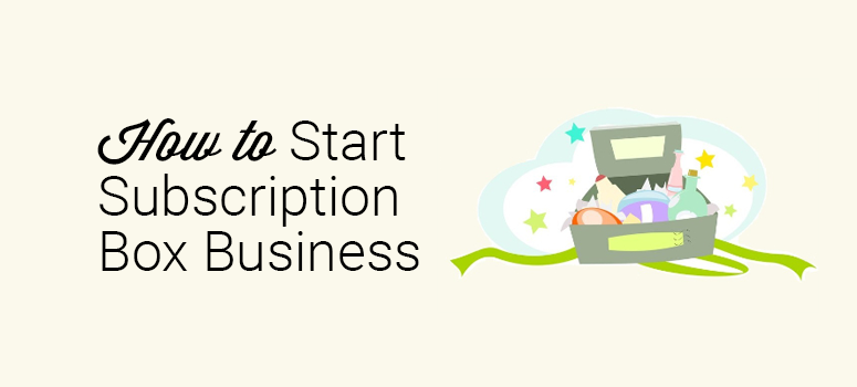 How to Create a Subscription Box Business (step-by-step)
