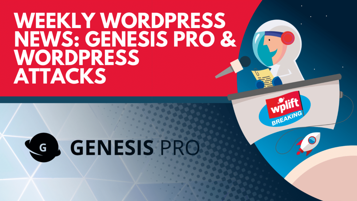 Weekly WordPress News: Genesis Pro & WordPress Attacks