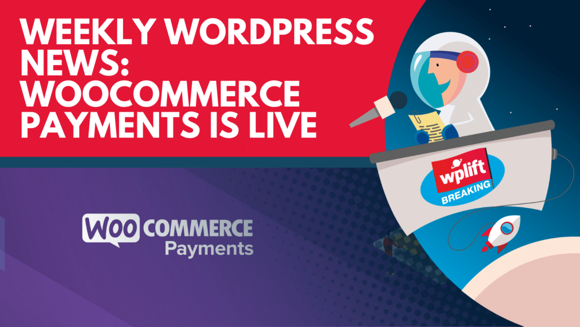 Weekly WordPress News: WooCommerce Payments Is Live