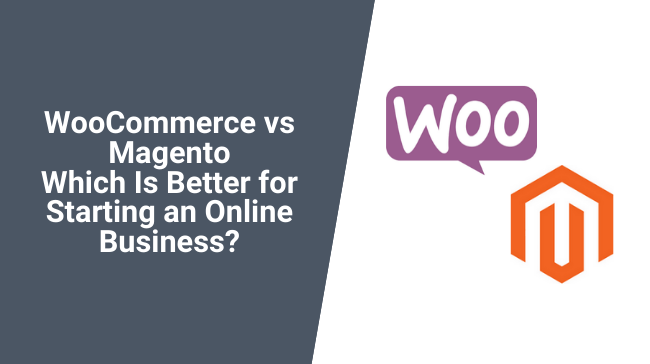 WooCommerce vs Magento, Which Is Better for Starting an Online Business?
