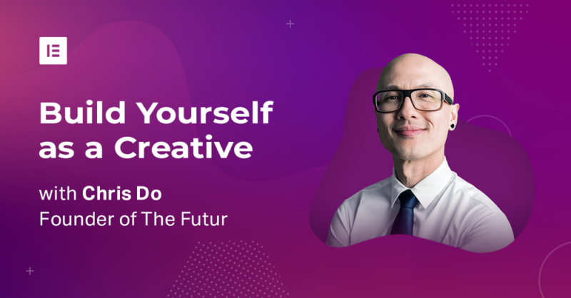 Build Yourself as a Creative — Takeaways From Our Webinar With Chris Do | Elementor