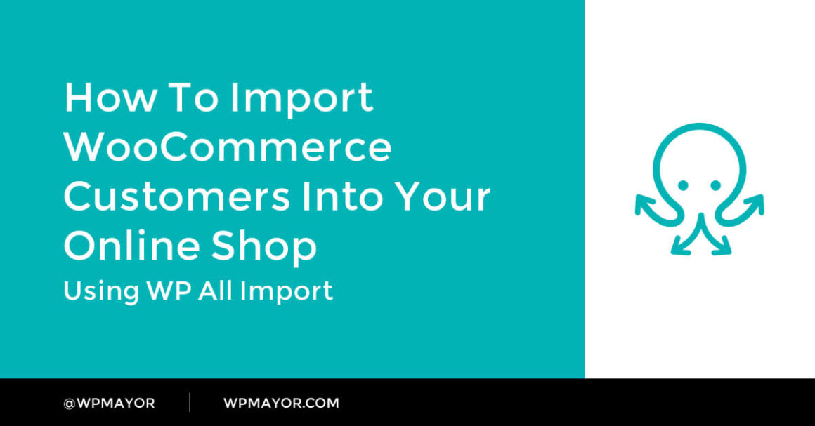 How to Import WooCommerce Customers Into Your Online Shop - WP Mayor