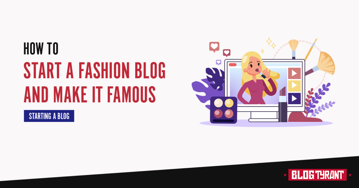How to Start a Fashion Blog and Make it Famous in 2020