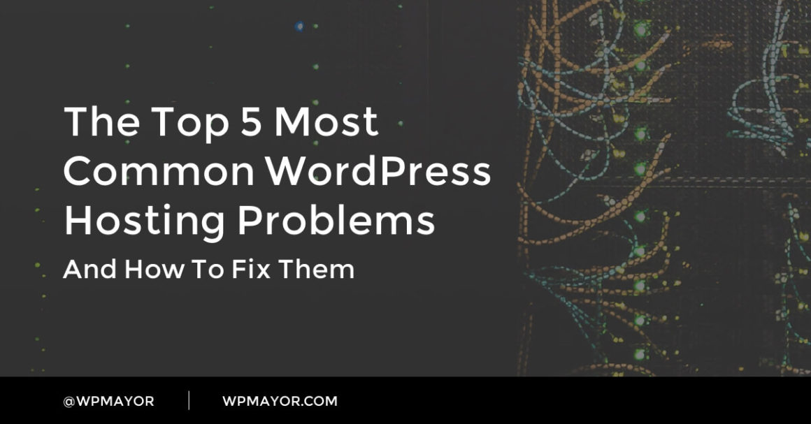 The Top 5 Most Common WordPress Hosting Problems and How to Fix Them - WP Mayor