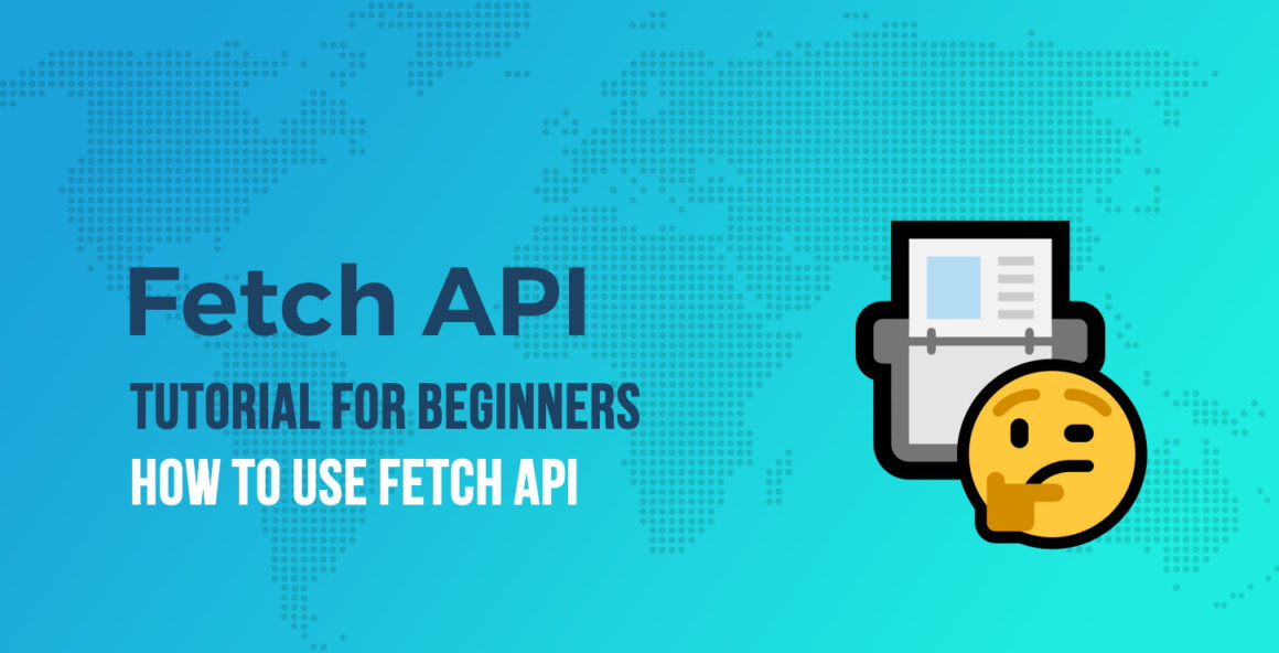 Fetch API Tutorial for Beginners: How to Use Fetch API