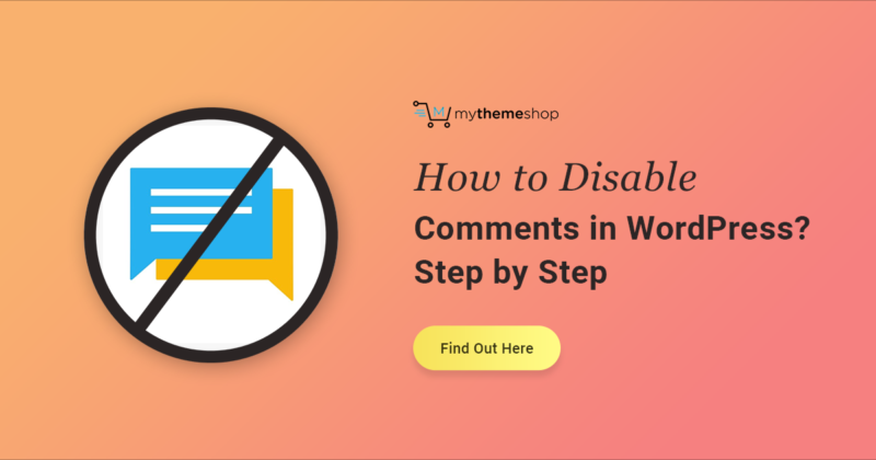 How to Disable Comments on WordPress? - Step by Step Guide - MyThemeShop