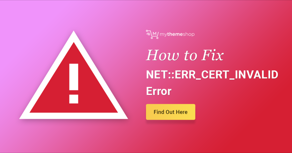 How to Fix the NET::ERR_CERT_INVALID Error? - MyThemeShop