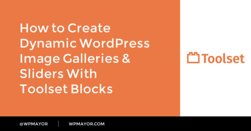 How to Create Dynamic WordPress Image Galleries and Sliders With Toolset Blocks - WP Mayor