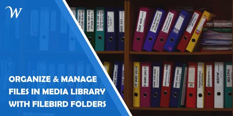 How to Organize and Easily Manage Files in the Wordpress Media Library With Filebird Folders