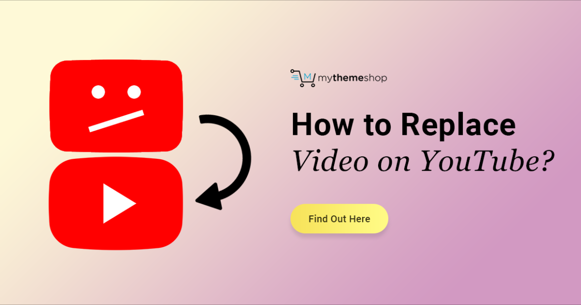 How to Replace a Video on YouTube? Easy Steps for Beginners - MyThemeShop