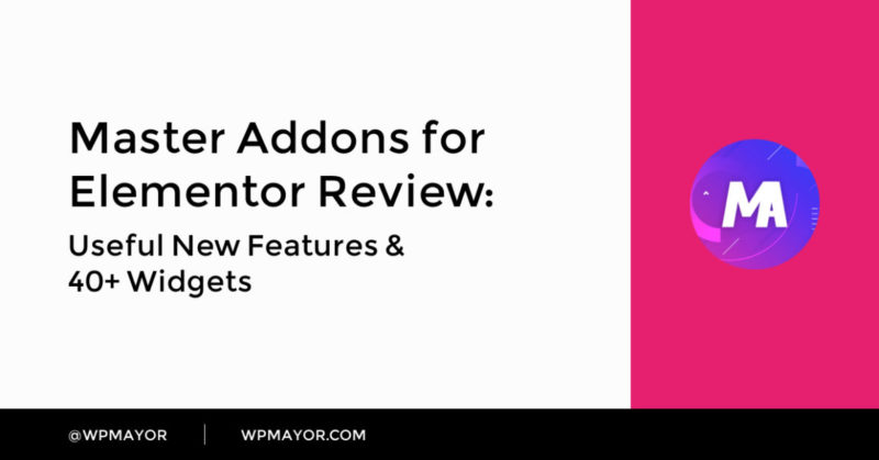 Master Addons for Elementor Review: Useful New Features & 40+ Widgets