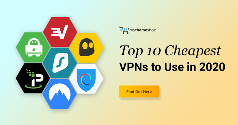 Top 10 Cheapest VPNs of 2020 | Detailed Review - MyThemeShop