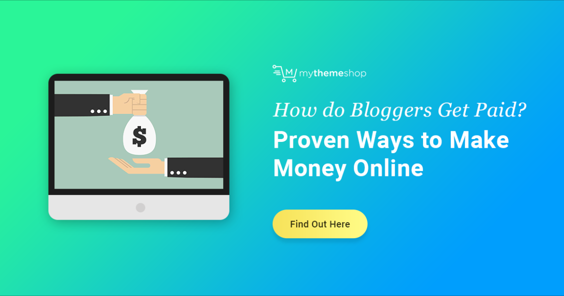 How do Bloggers get Paid? 22 "Proven" Ways to Make Money Blogging - MyThemeShop
