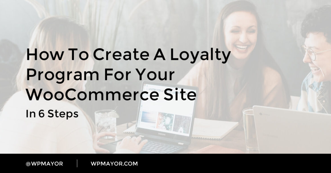 How to Create a Loyalty Program for Your WooCommerce Site (In 6 Steps) - WP Mayor