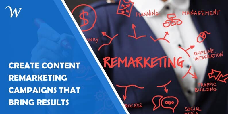 Create Content Remarketing Campaigns That Bring Results