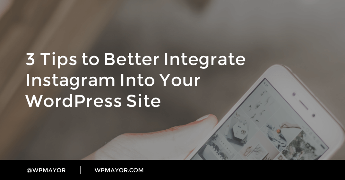 3 Tips to Better Integrate Instagram Into Your WordPress Site - WP Mayor