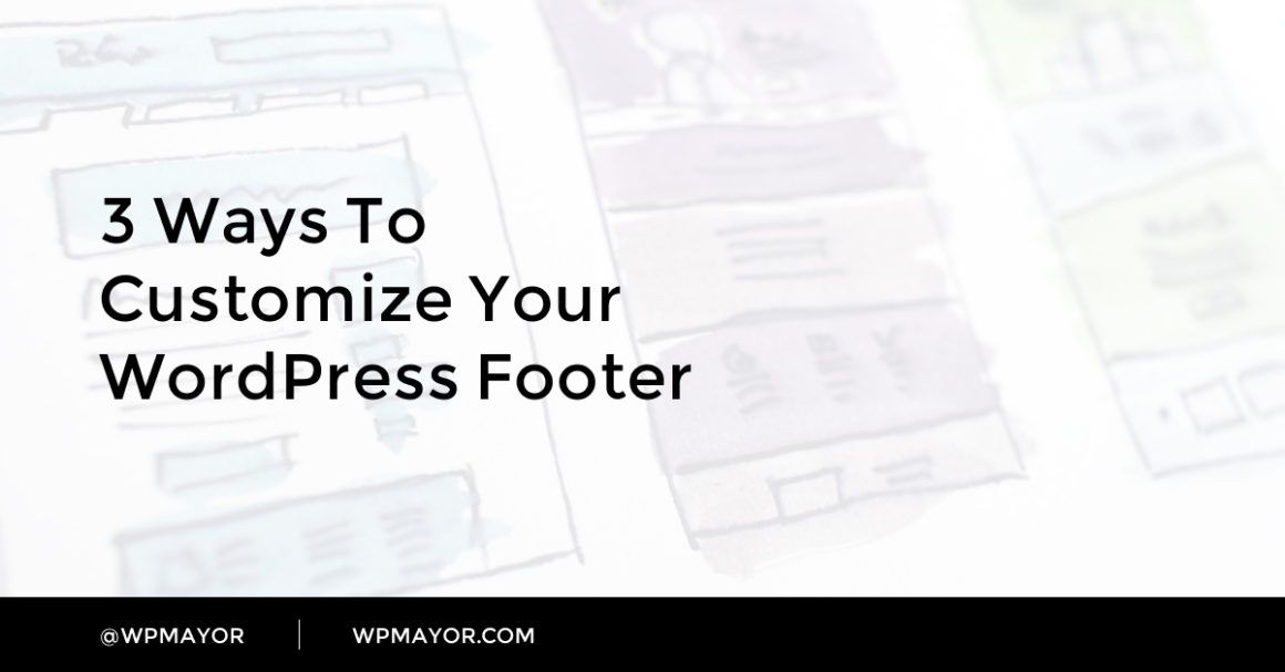 3 Ways to Customize Your WordPress Footer - WP Mayor