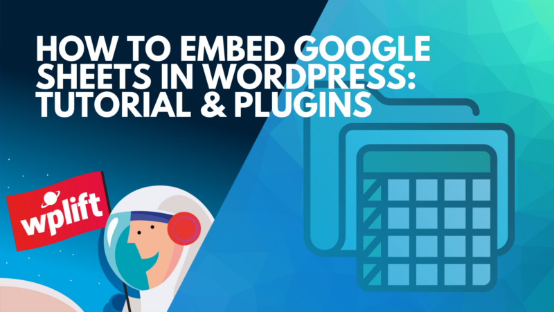 How to Embed Google Sheets in WordPress: Tutorial & Plugins