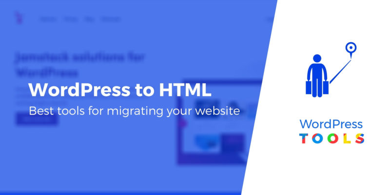 Need a WordPress to HTML Converter? Here Are 5 Best Solutions in 2021