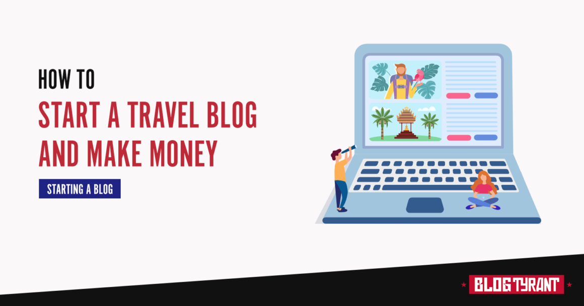 How to Start a Travel Blog and Make Money (2021)
