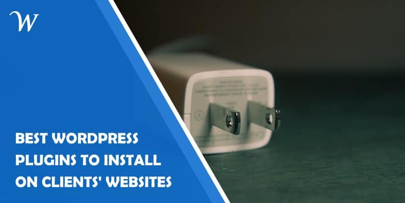 Best WordPress Plugins to Install on Your Clients' Websites