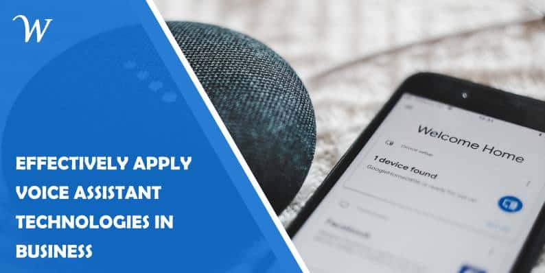 How to Effectively Apply Voice Assistant Technologies in Business