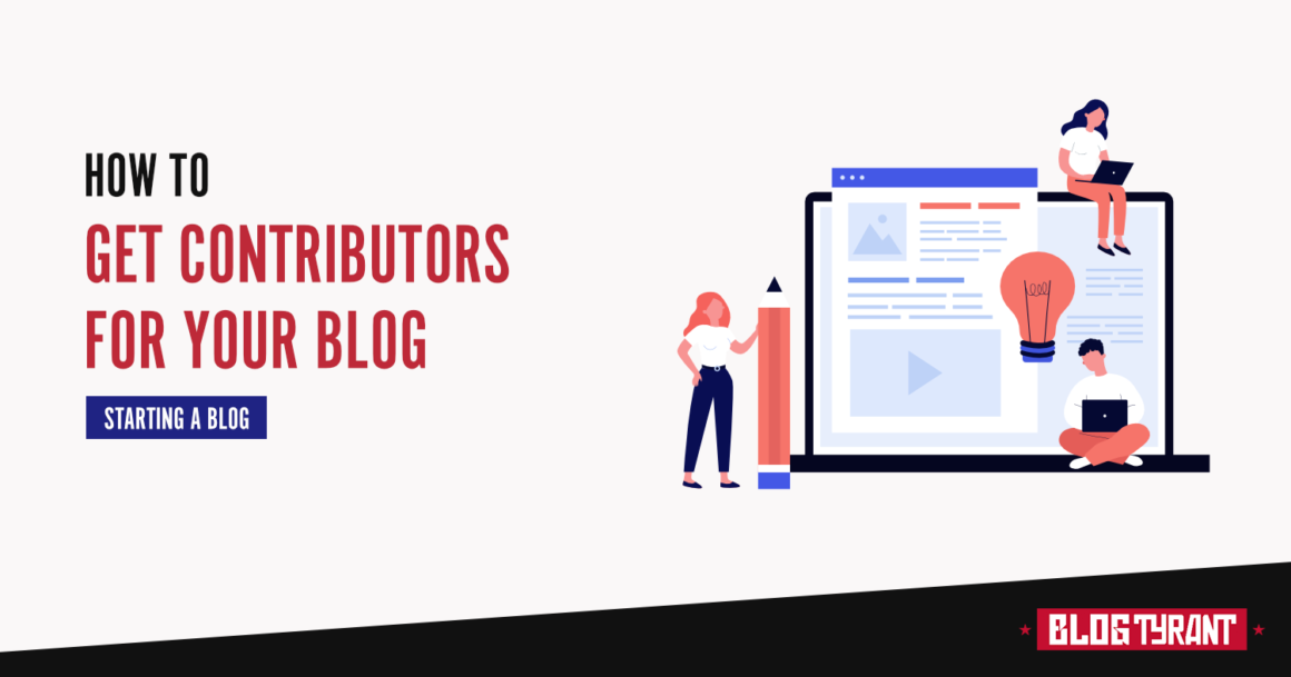 How to Get Contributors for Your Blog (2021)