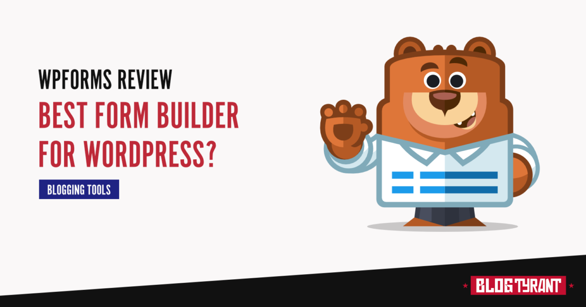 WPForms Review for Bloggers: The Best Form Builder?