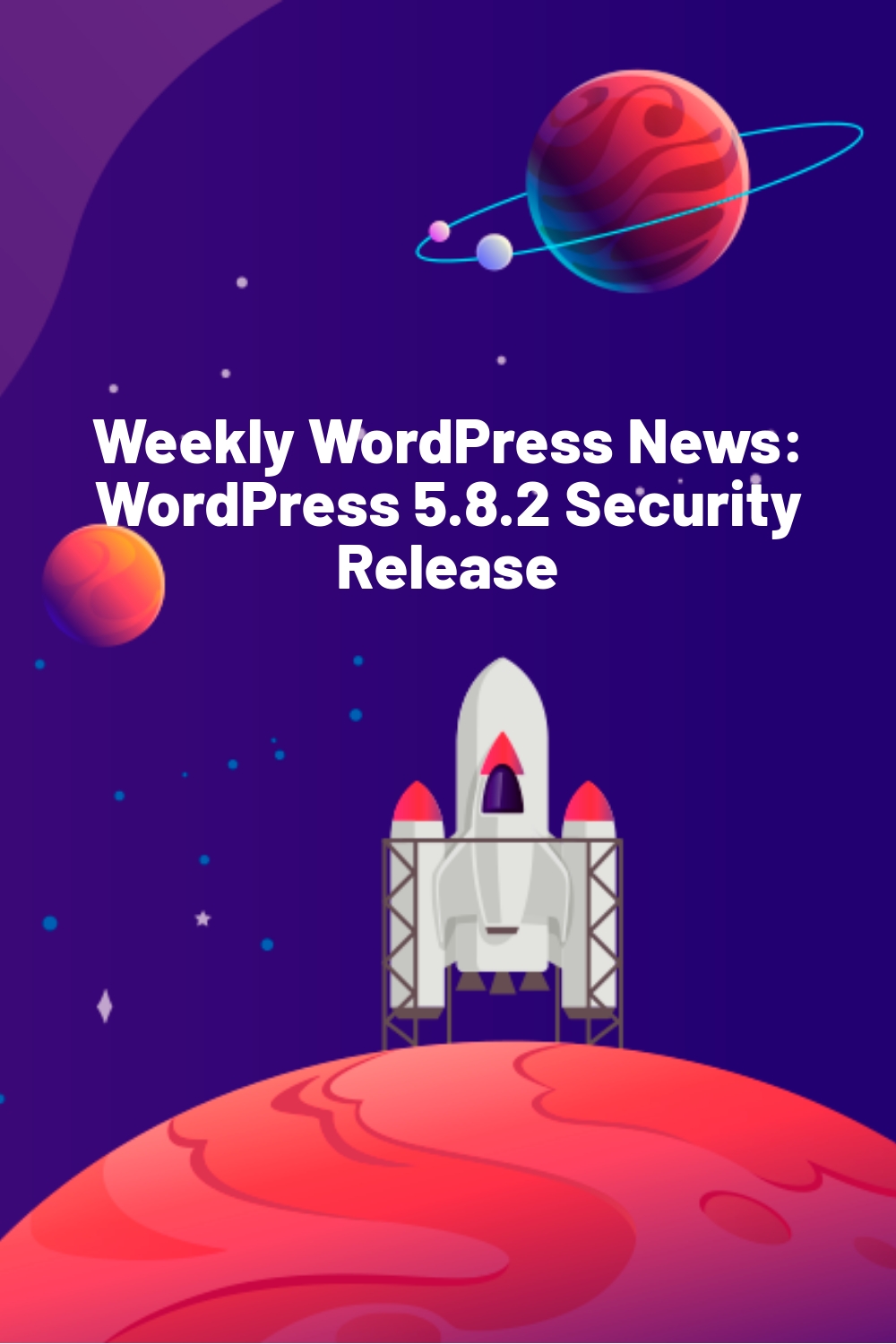 Weekly WordPress News: WordPress 5.8.2 Security Release