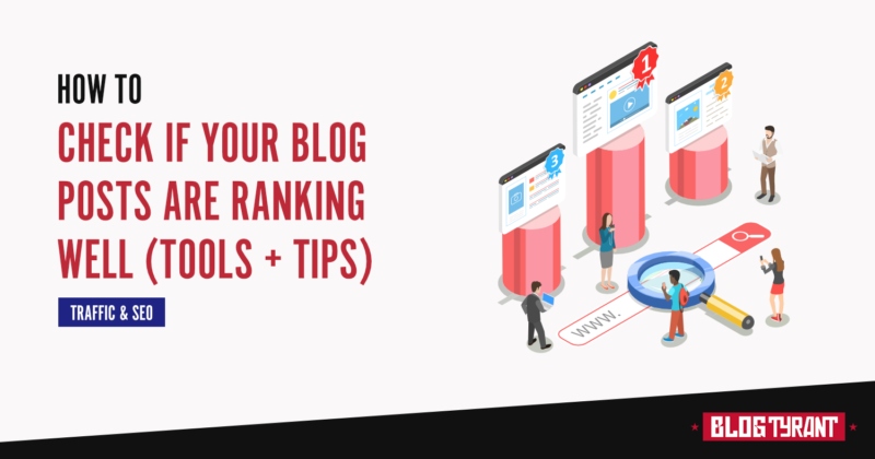 How to Check If Your Blog Posts Are Ranking Well (5 Tools + Tips)