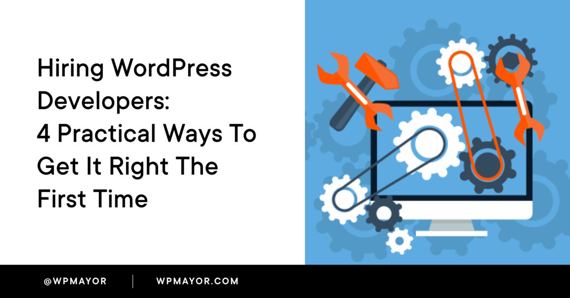 Hiring WordPress Developers: 4 Practical Ways To Get It Right The First Time