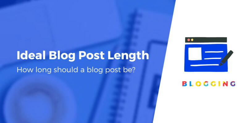 How Long Should a Blog Post Be? Here's What the Data Says in 2022