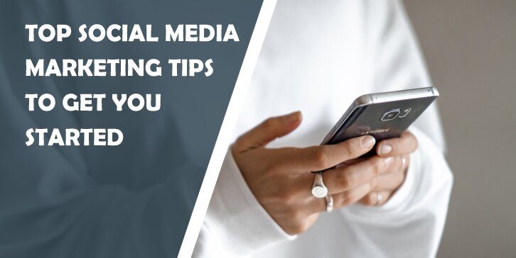 Top Social Media Marketing Tips to Get You Started